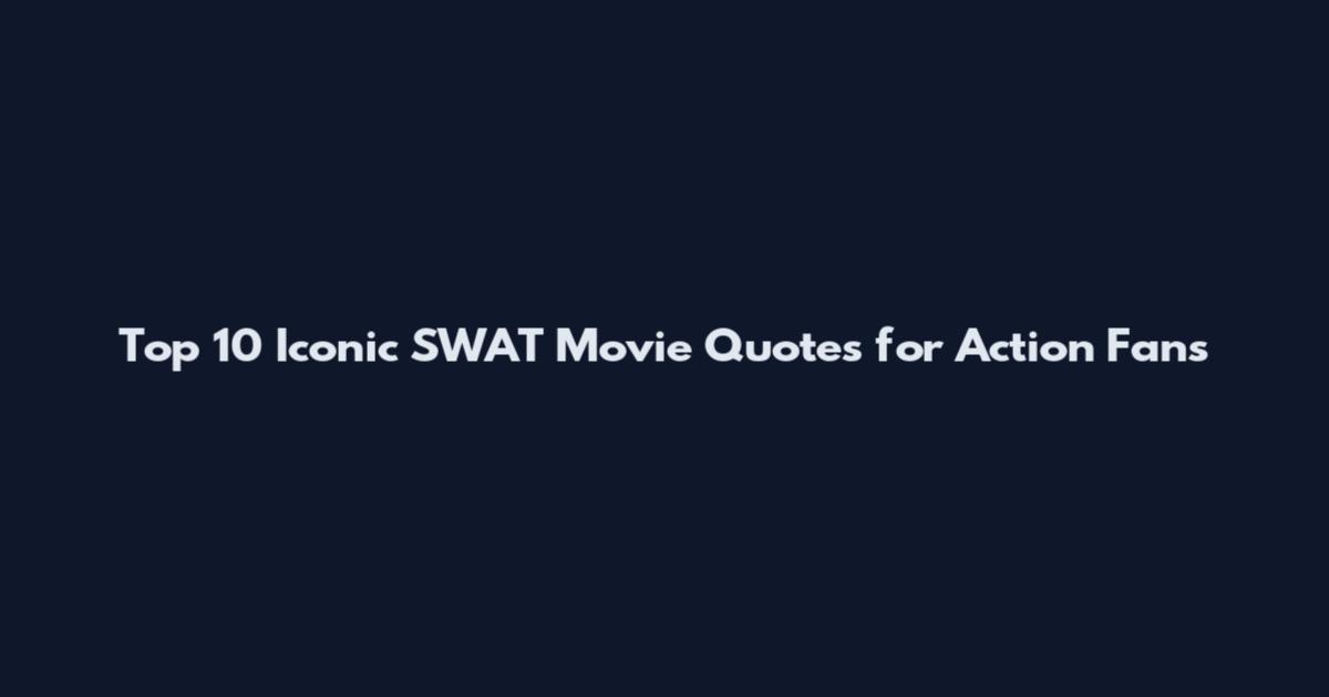 Top 10 Iconic SWAT Movie Quotes for Action Fans