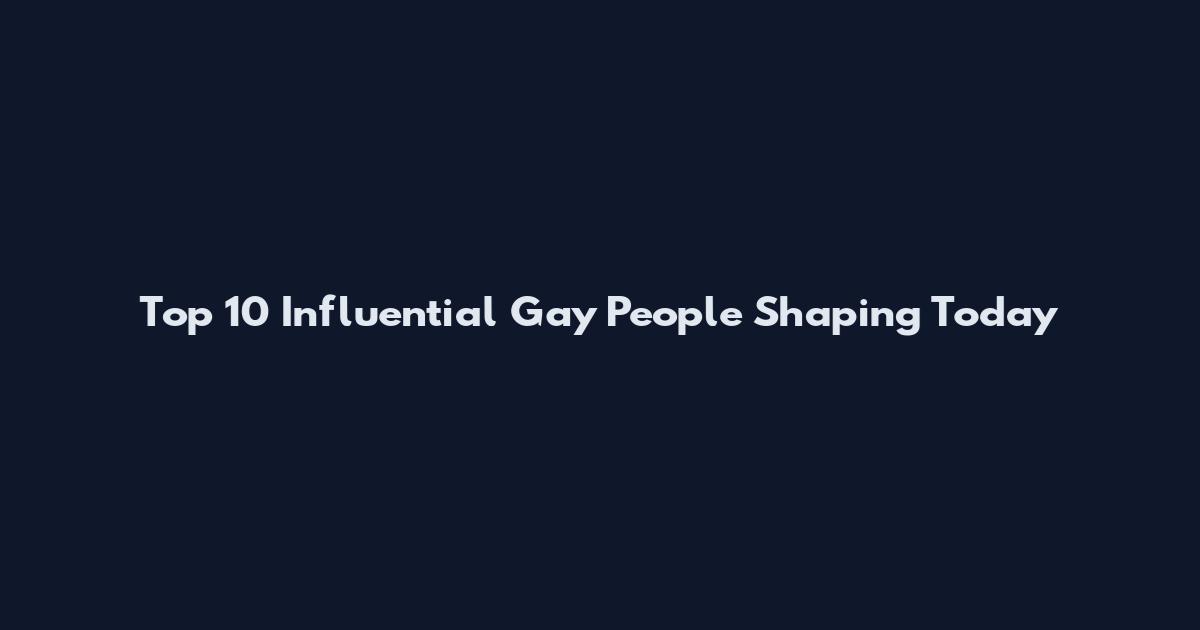 Top 10 Influential Gay People Shaping Today