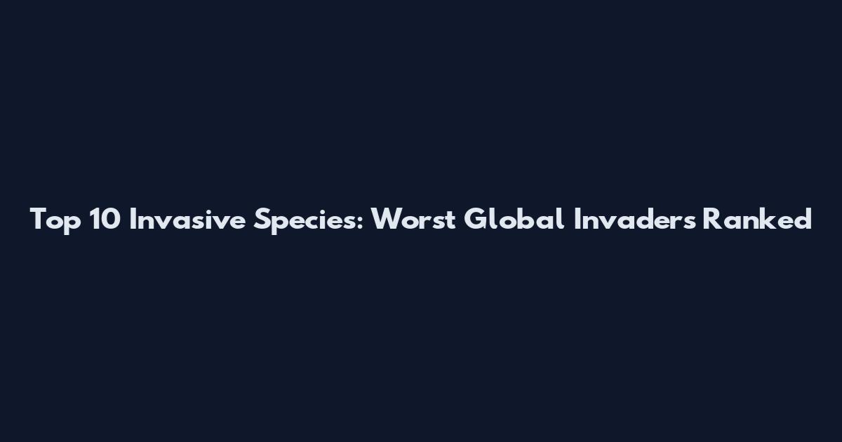 Top 10 Invasive Species: Worst Global Invaders Ranked