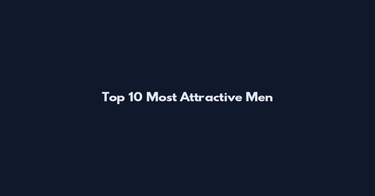 Top 10 Most Attractive Men