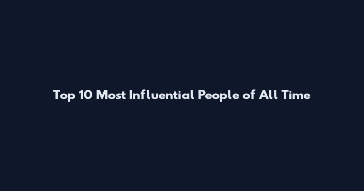 Top 10 Most Influential People of All Time