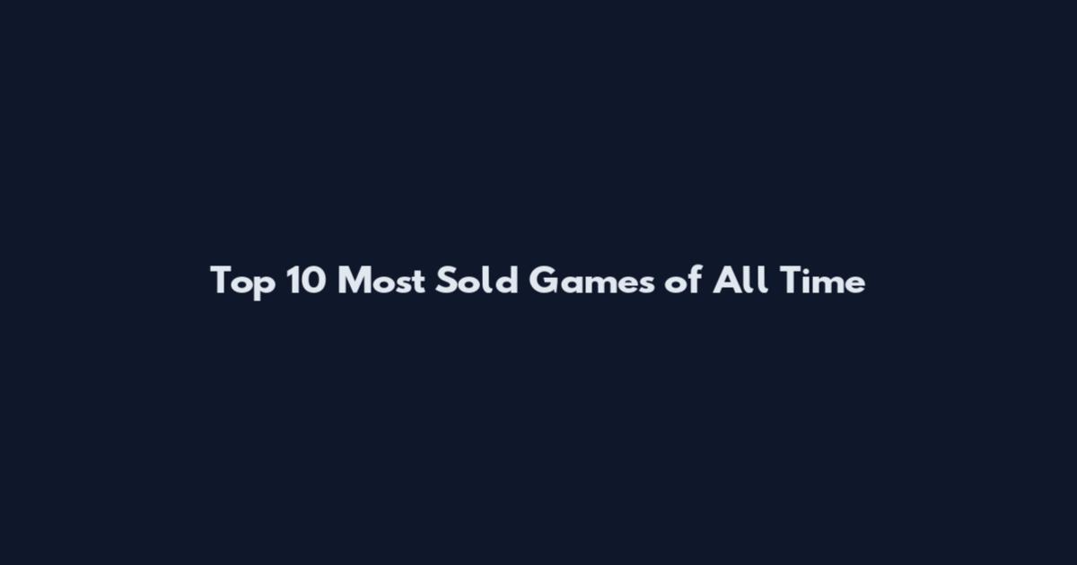 Top 10 Most Sold Games of All Time