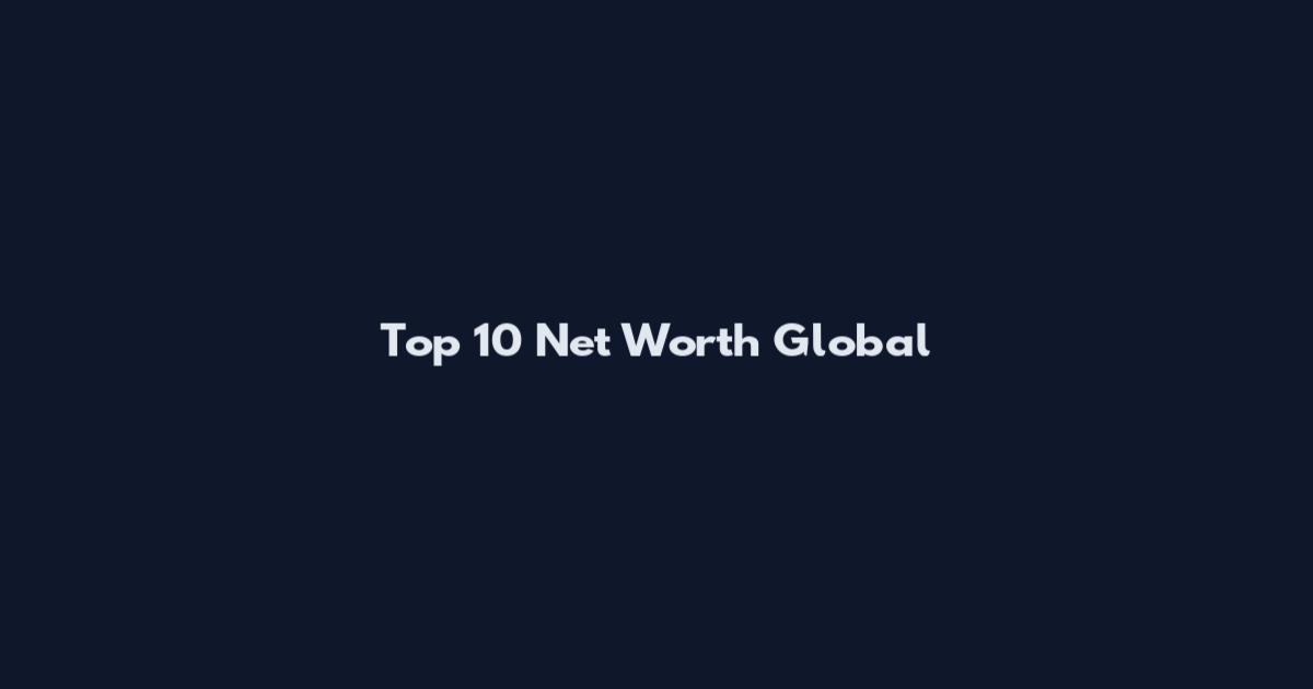 Top 10 Net Worth Global