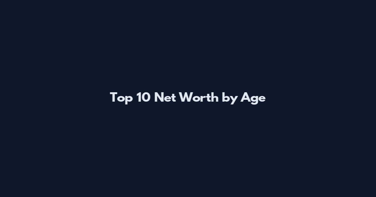 Top 10 Net Worth by Age