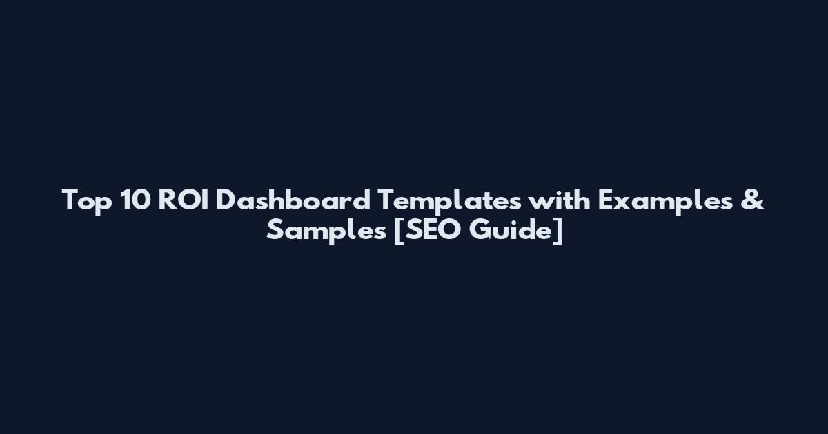Top 10 ROI Dashboard Templates with Examples & Samples [SEO Guide]