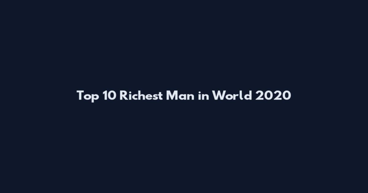 Top 10 Richest Man in World 2020