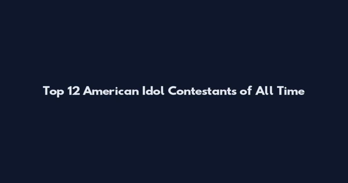 Top 12 American Idol Contestants of All Time