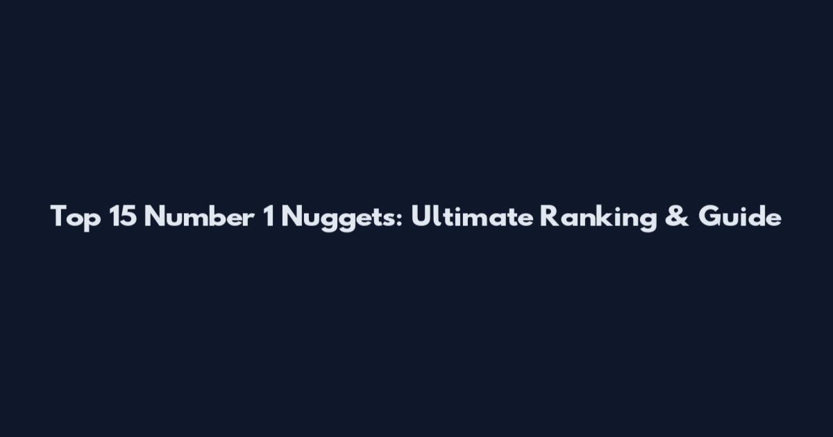Top 15 Number 1 Nuggets: Ultimate Ranking & Guide