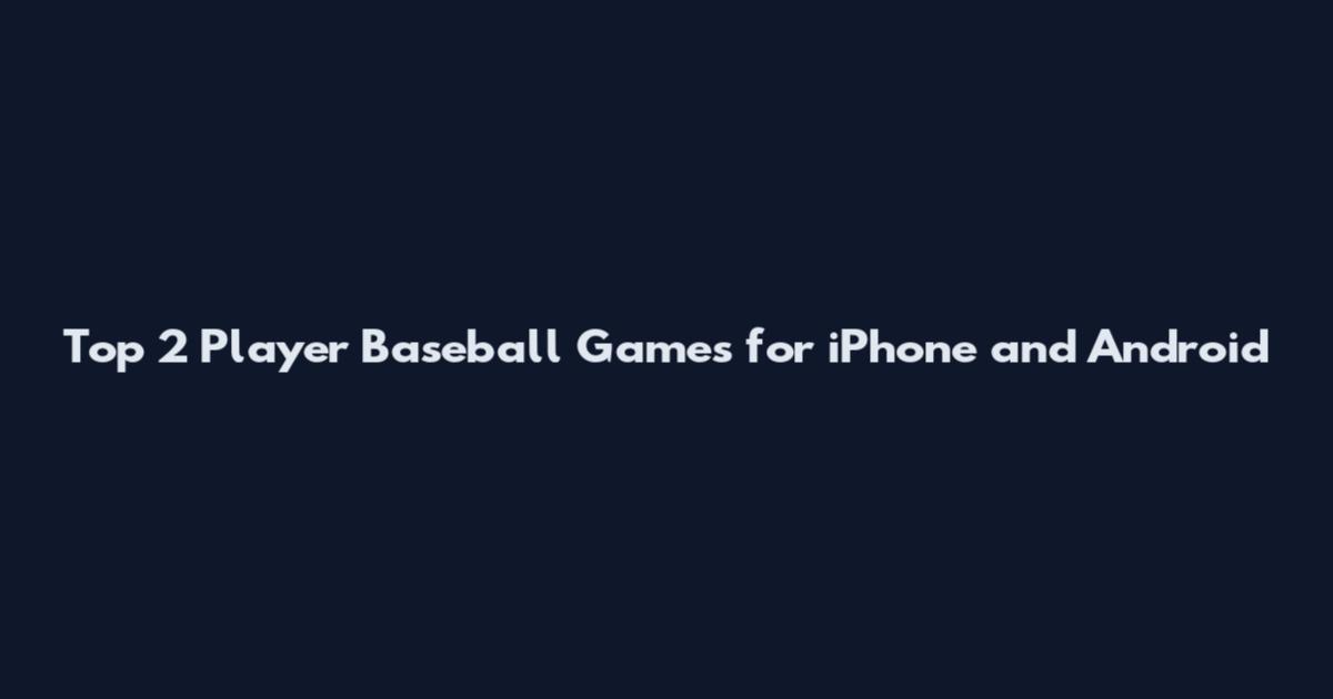 Top 2 Player Baseball Games for iPhone and Android