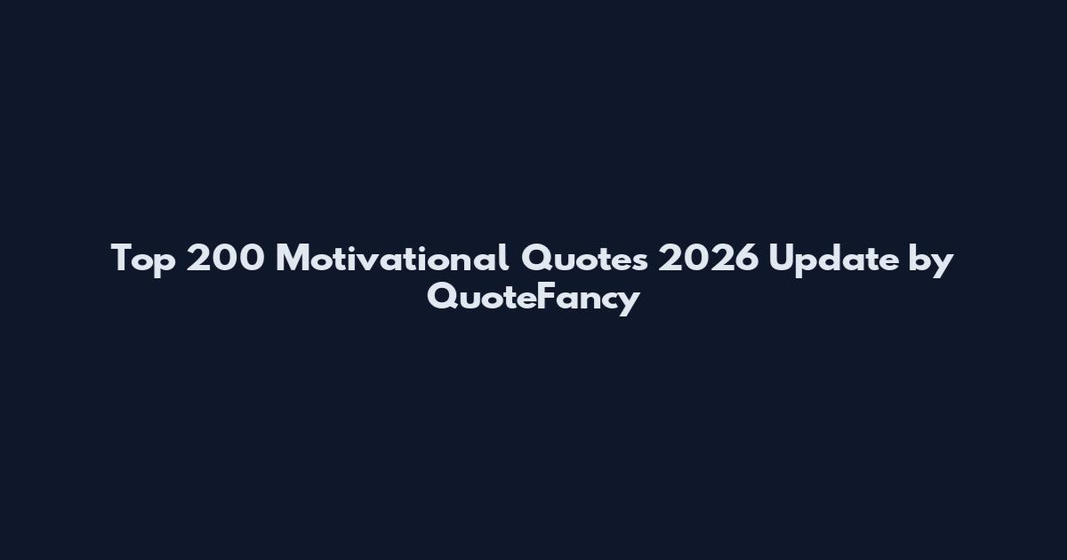 Top 200 Motivational Quotes 2026 Update by QuoteFancy
