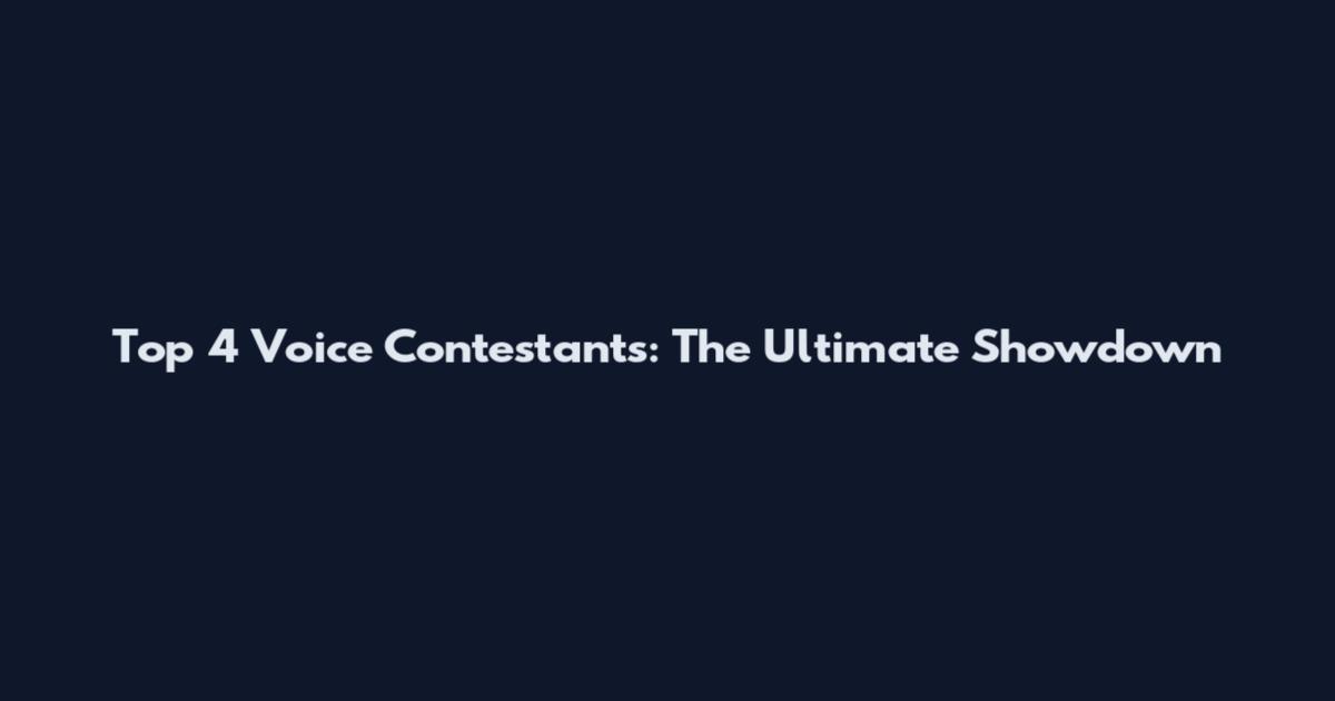 Top 4 Voice Contestants: The Ultimate Showdown
