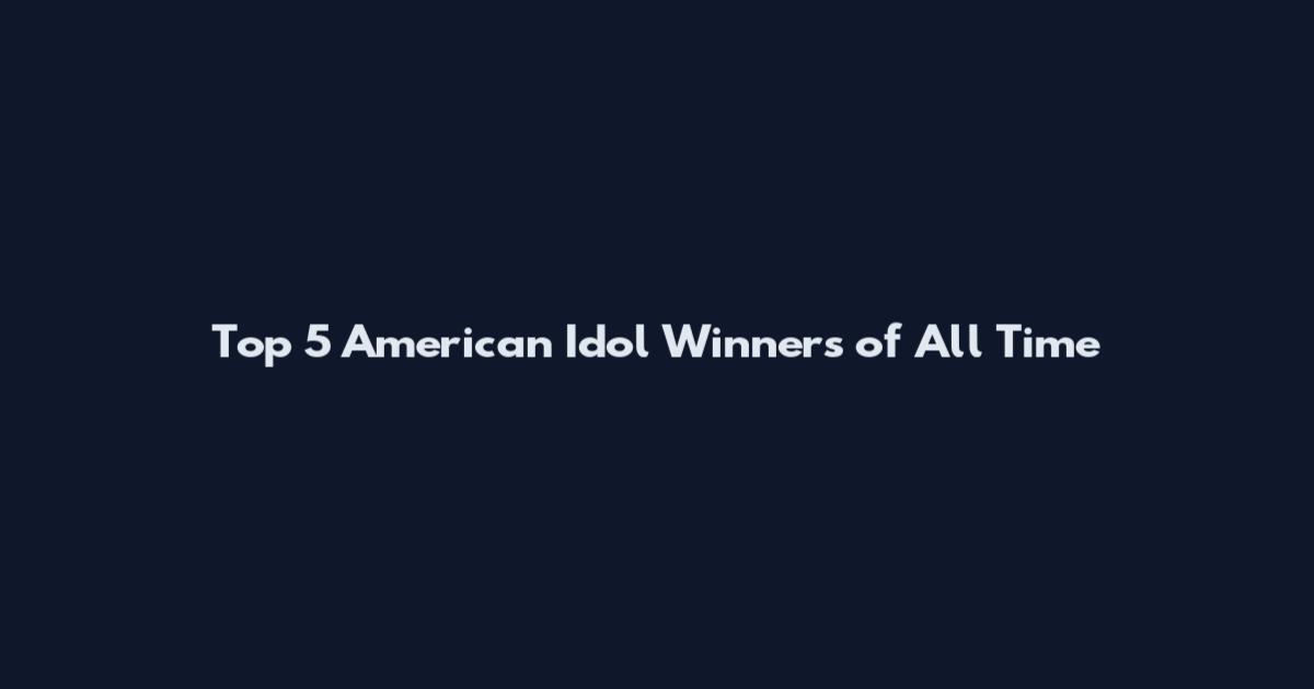 Top 5 American Idol Winners of All Time
