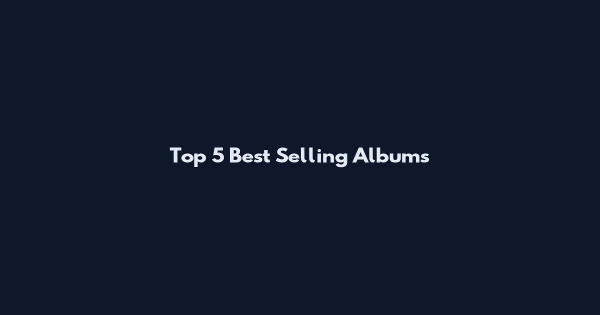 Top 5 Best Selling Albums