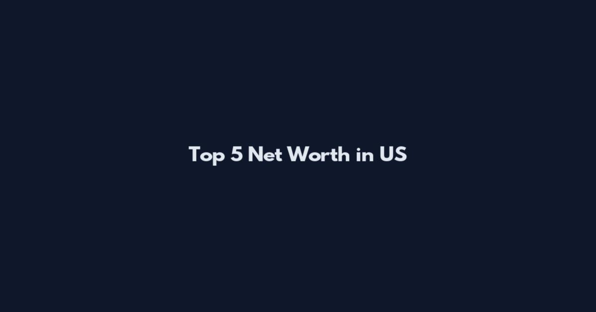 Top 5 Net Worth in US