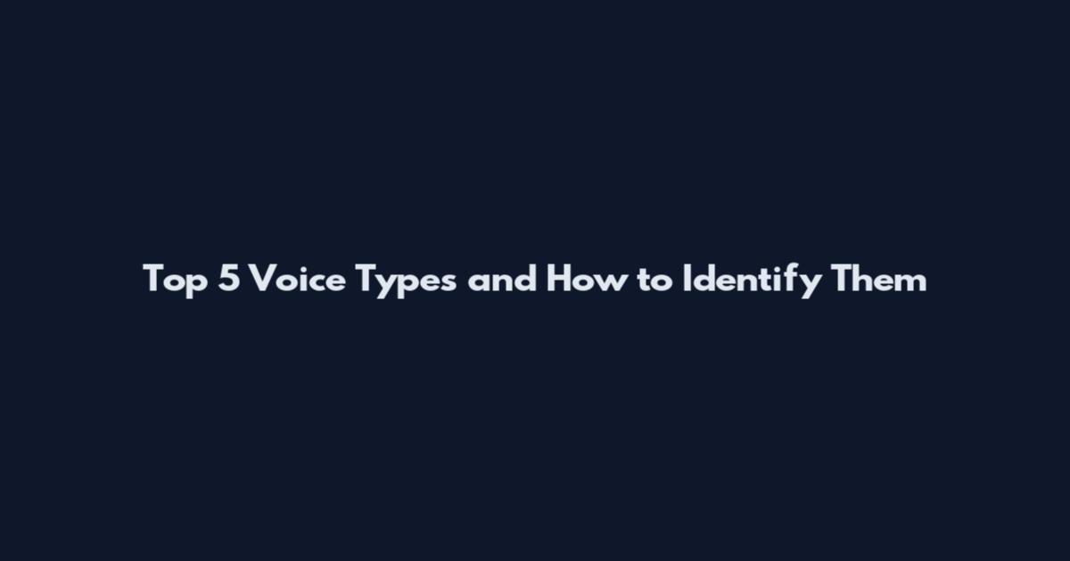 Top 5 Voice Types and How to Identify Them