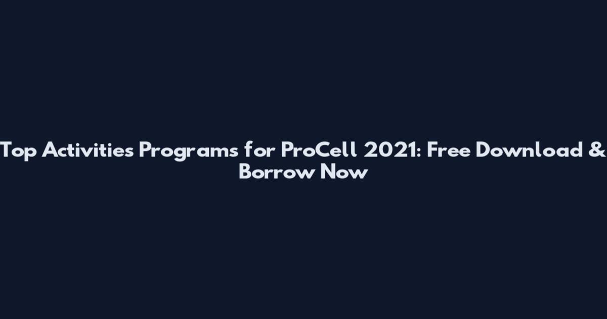 Top Activities Programs for ProCell 2021: Free Download & Borrow Now