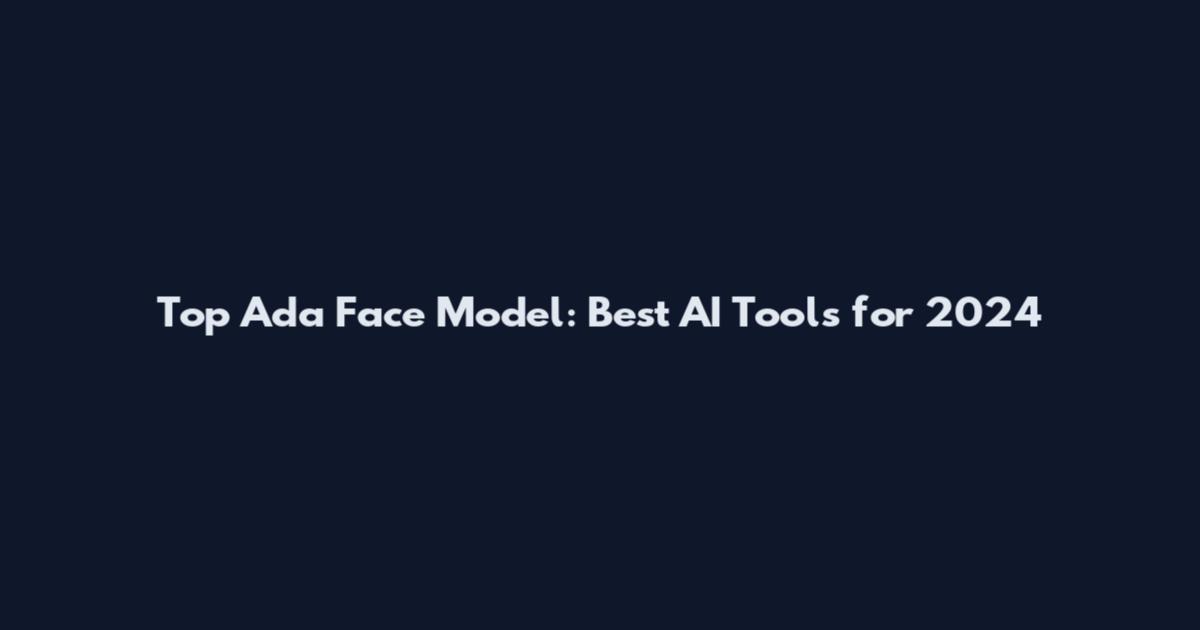 Top Ada Face Model: Best AI Tools for 2024