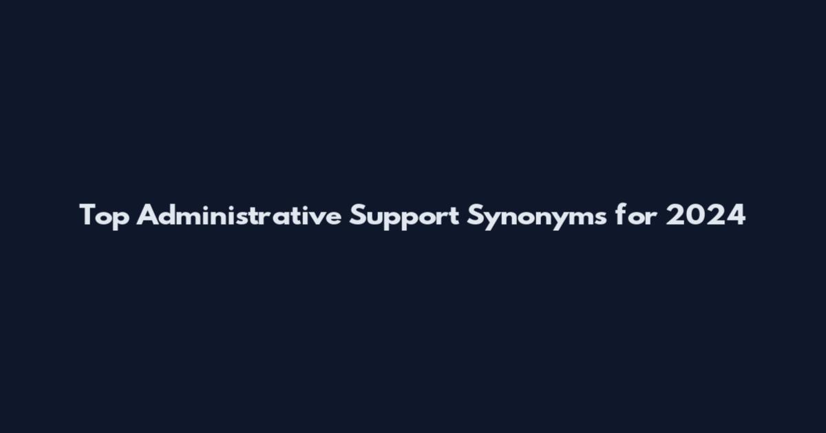 Top Administrative Support Synonyms for 2024