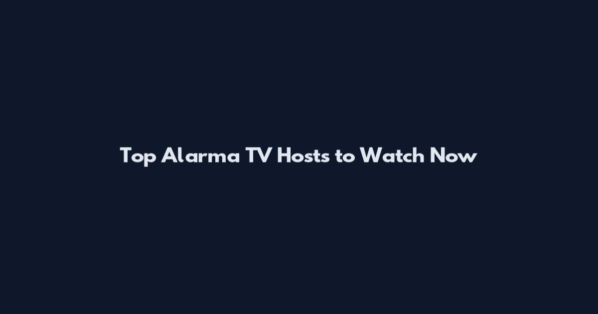 Top Alarma TV Hosts to Watch Now
