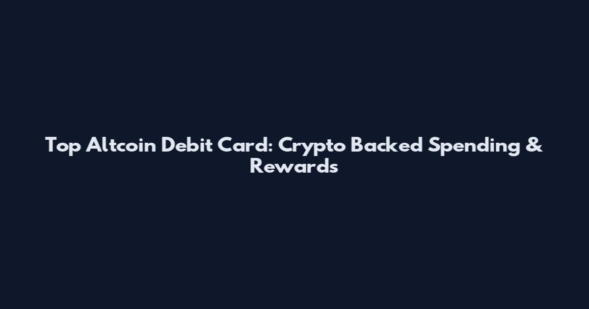 Top Altcoin Debit Card: Crypto Backed Spending & Rewards