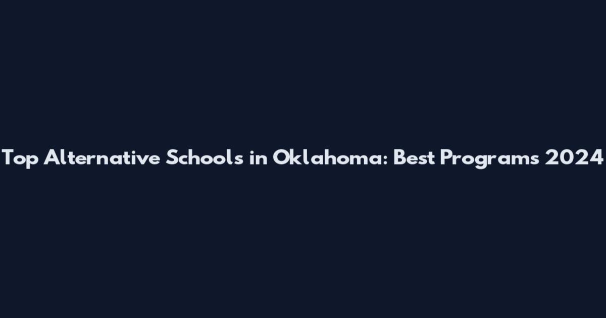 Top Alternative Schools in Oklahoma: Best Programs 2024