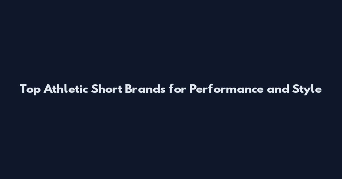 Top Athletic Short Brands for Performance and Style