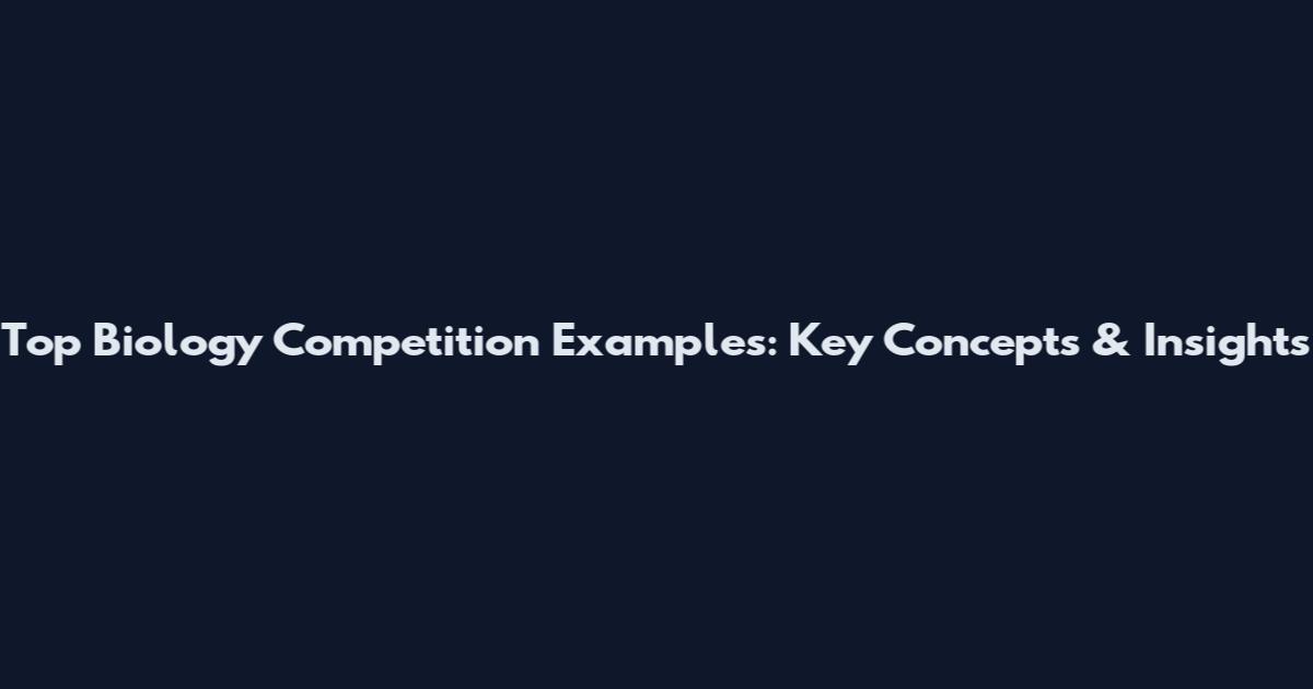 Top Biology Competition Examples: Key Concepts & Insights
