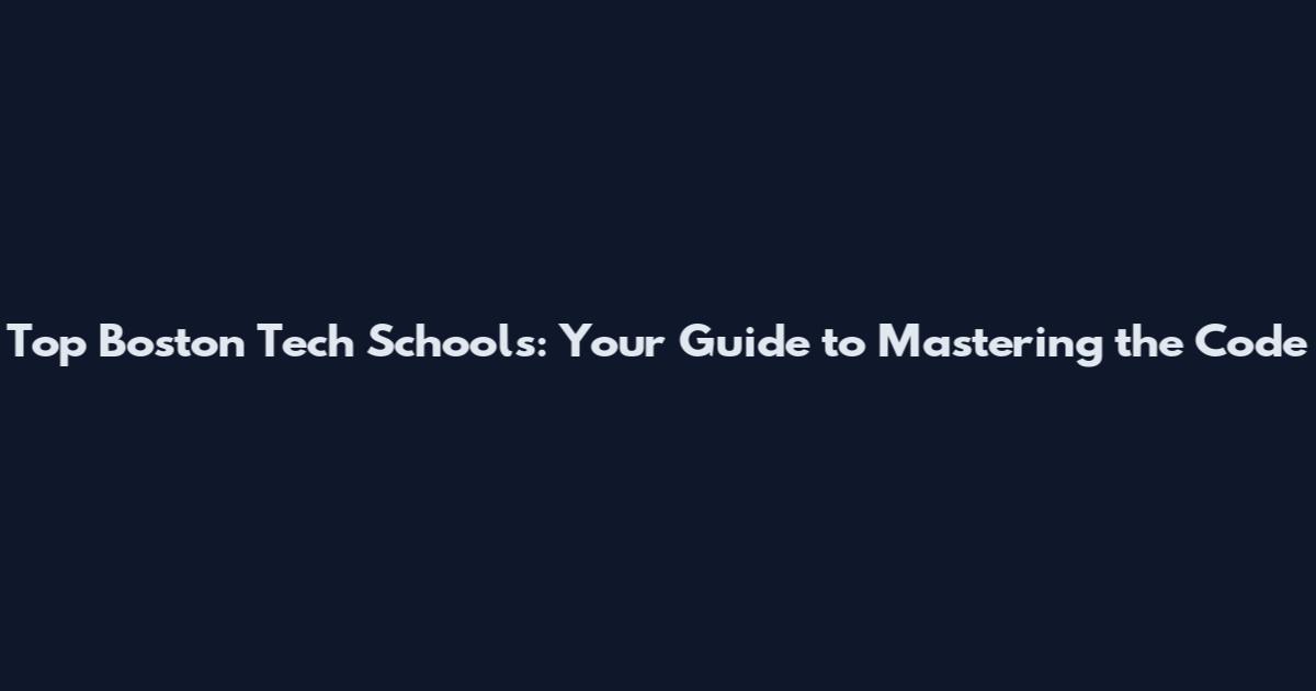 Top Boston Tech Schools: Your Guide to Mastering the Code