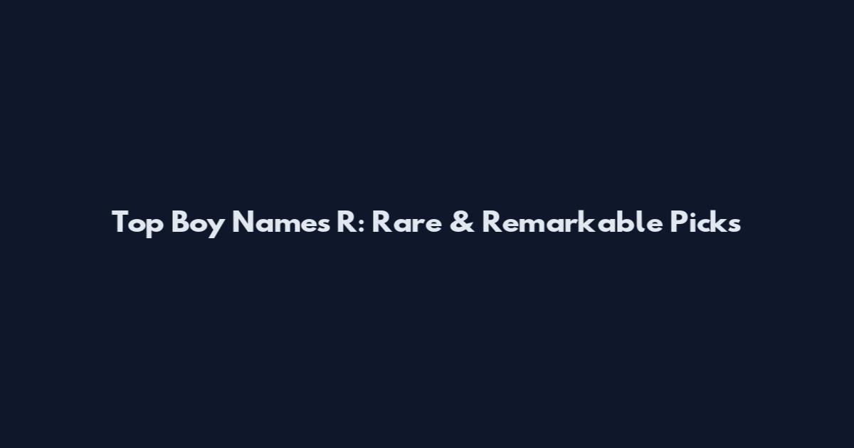 Top Boy Names R: Rare & Remarkable Picks