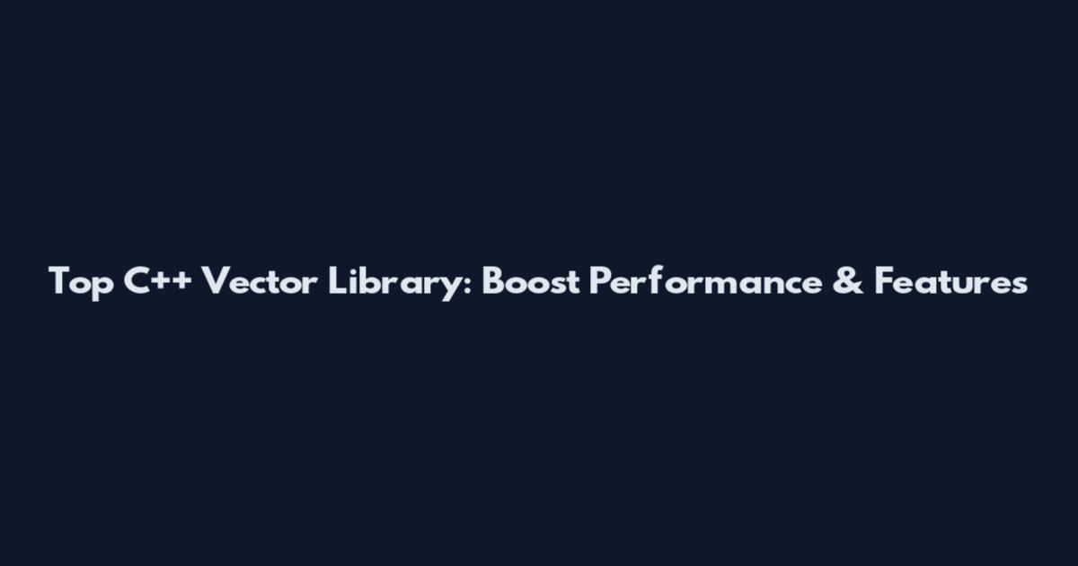 Top C++ Vector Library: Boost Performance & Features