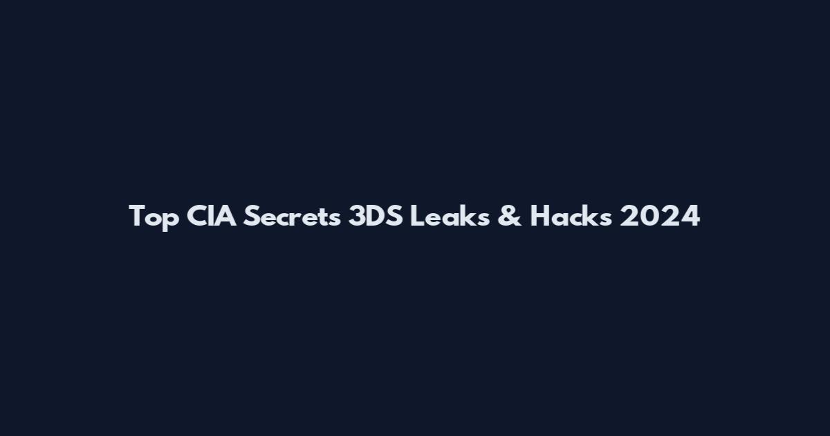 Top CIA Secrets 3DS Leaks & Hacks 2024