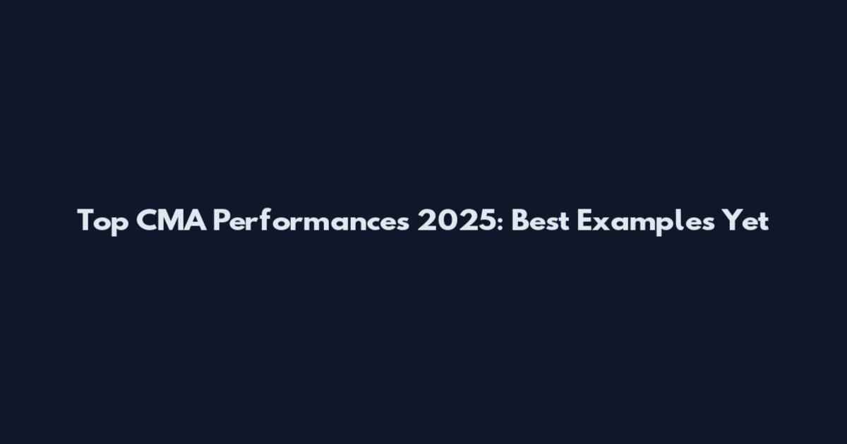 Top CMA Performances 2025: Best Examples Yet