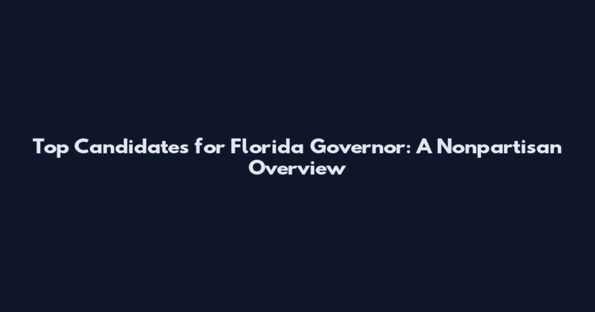 Top Candidates for Florida Governor: A Nonpartisan Overview