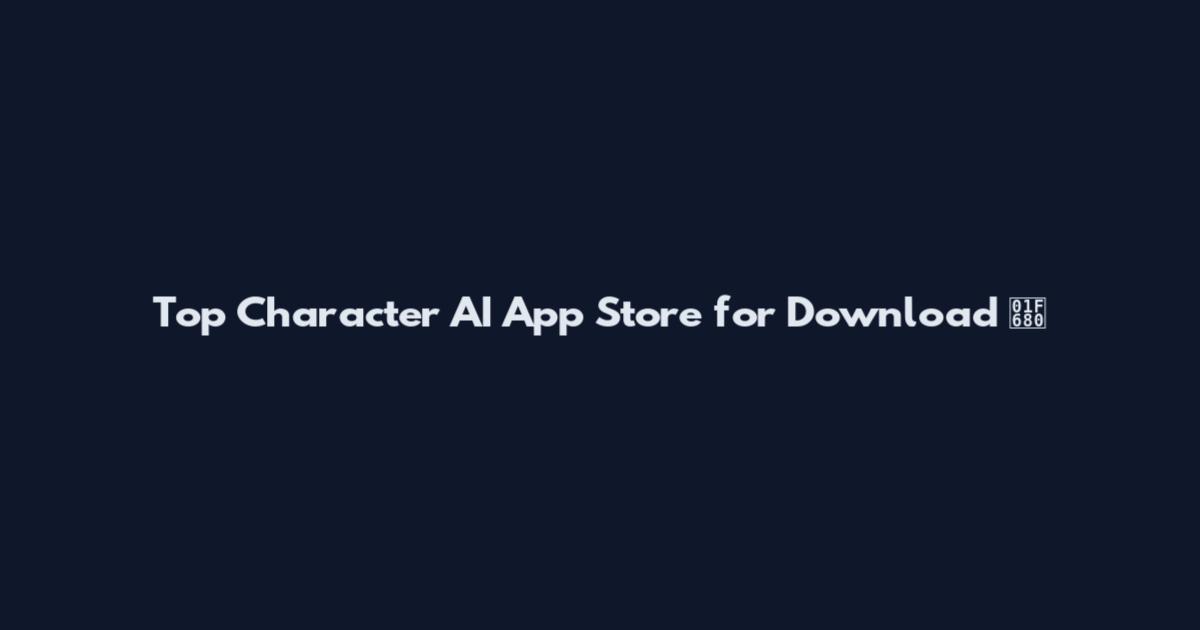 Top Character AI App Store for Download 🚀