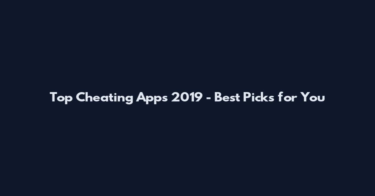 Top Cheating Apps 2019 - Best Picks for You