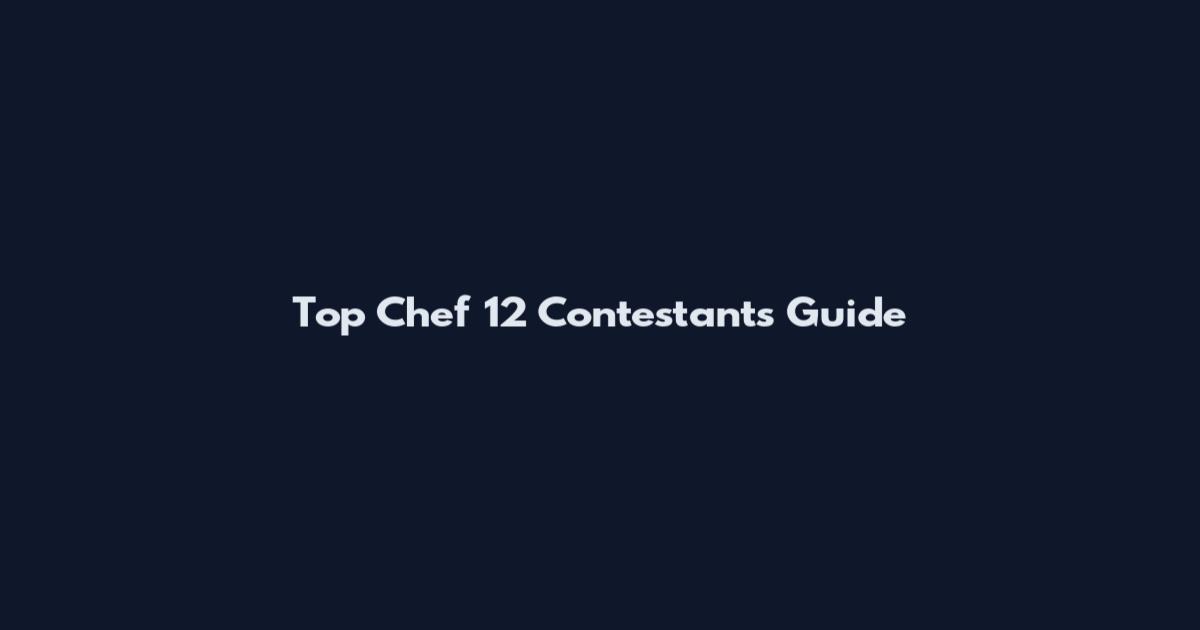 Top Chef 12 Contestants Guide