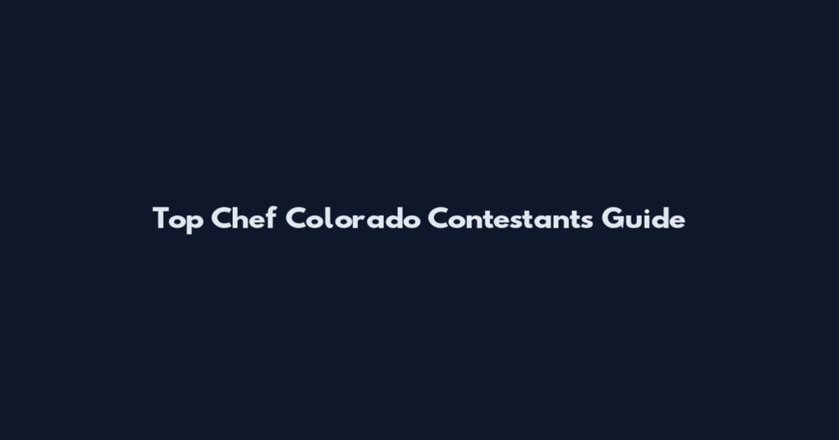 Top Chef Colorado Contestants Guide