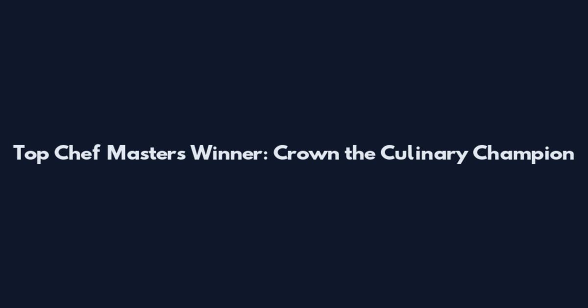 Top Chef Masters Winner: Crown the Culinary Champion