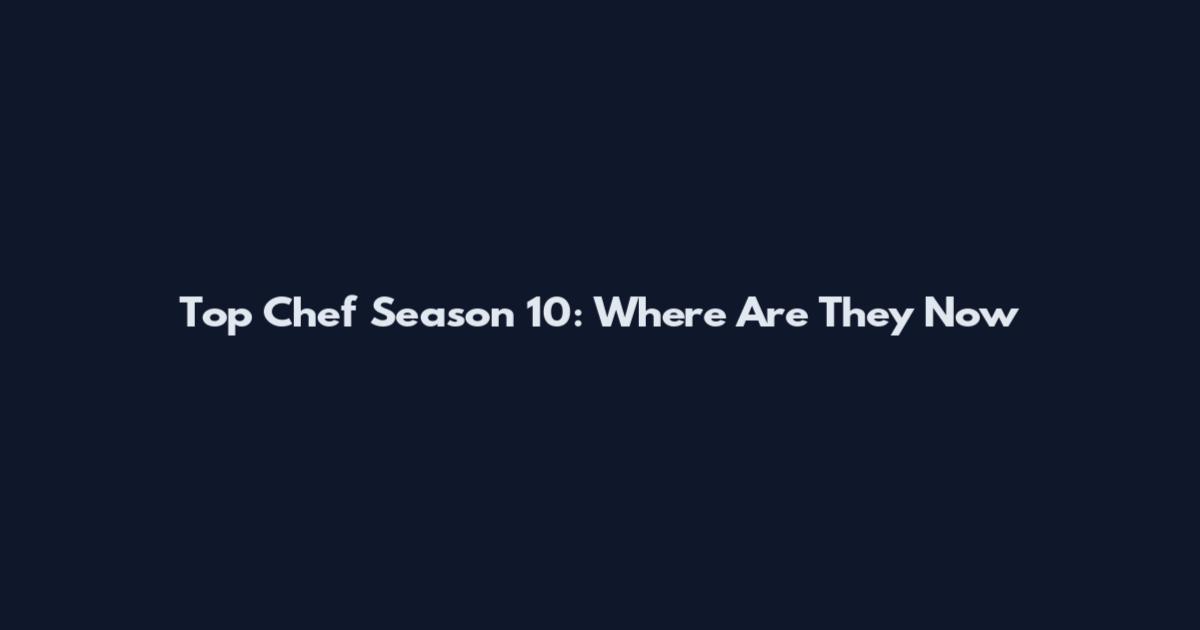 Top Chef Season 10: Where Are They Now