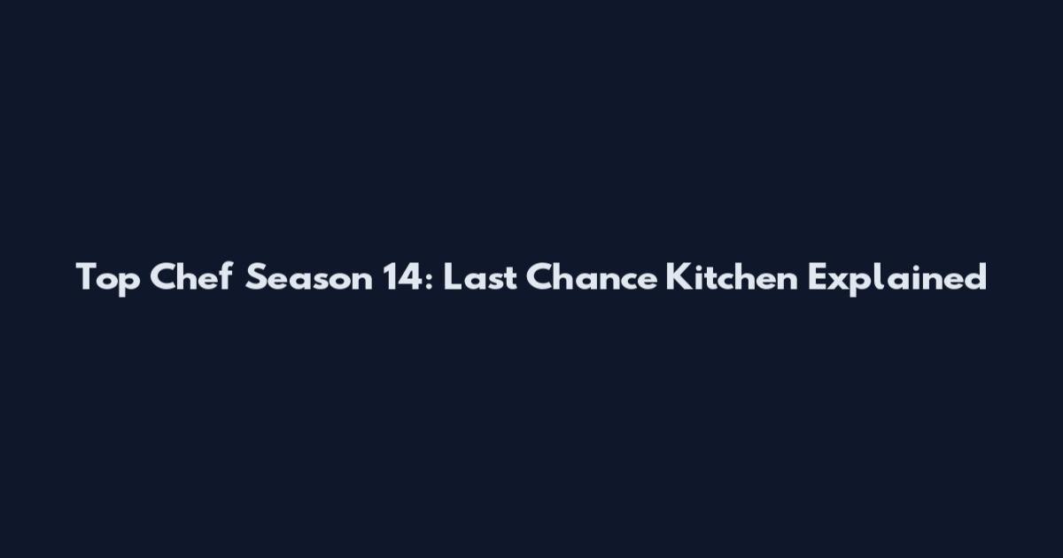 Top Chef Season 14: Last Chance Kitchen Explained