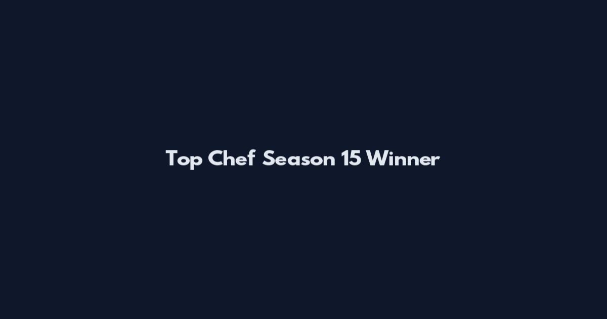 Top Chef Season 15 Winner
