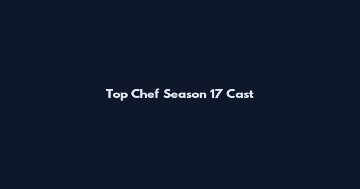 Top Chef Season 17 Cast
