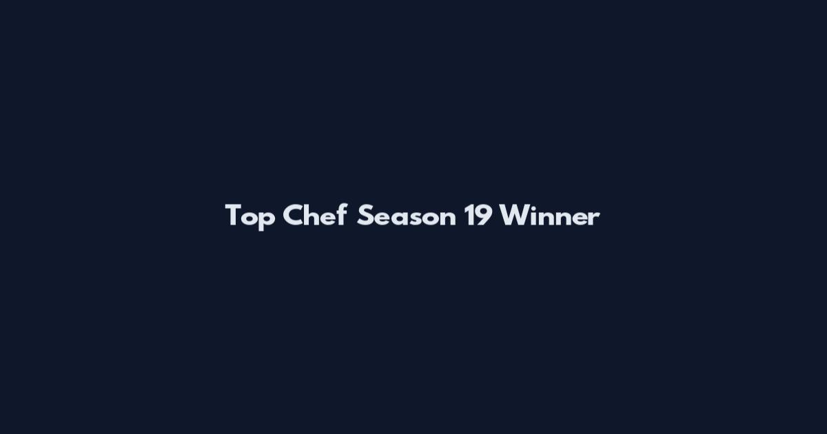 Top Chef Season 19 Winner