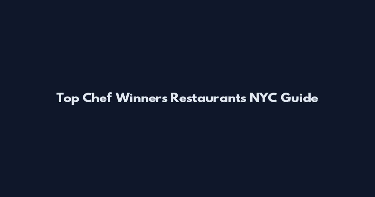 Top Chef Winners Restaurants NYC Guide