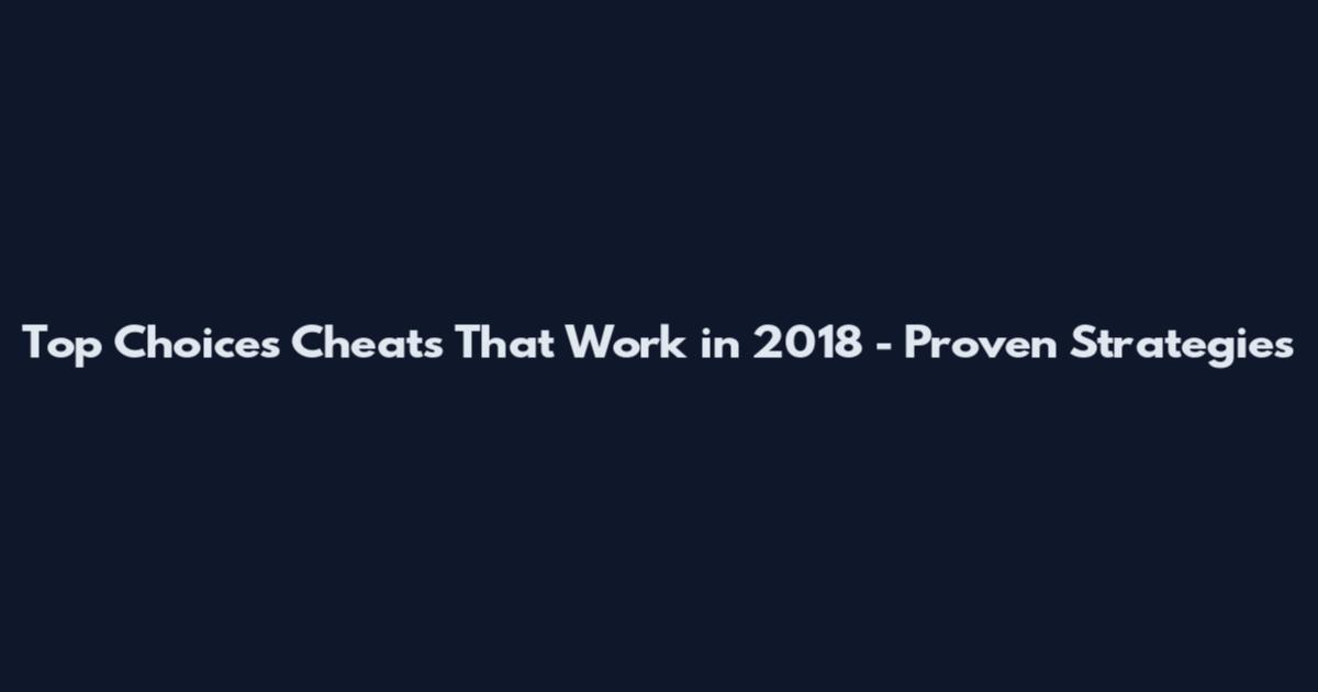 Top Choices Cheats That Work in 2018 - Proven Strategies