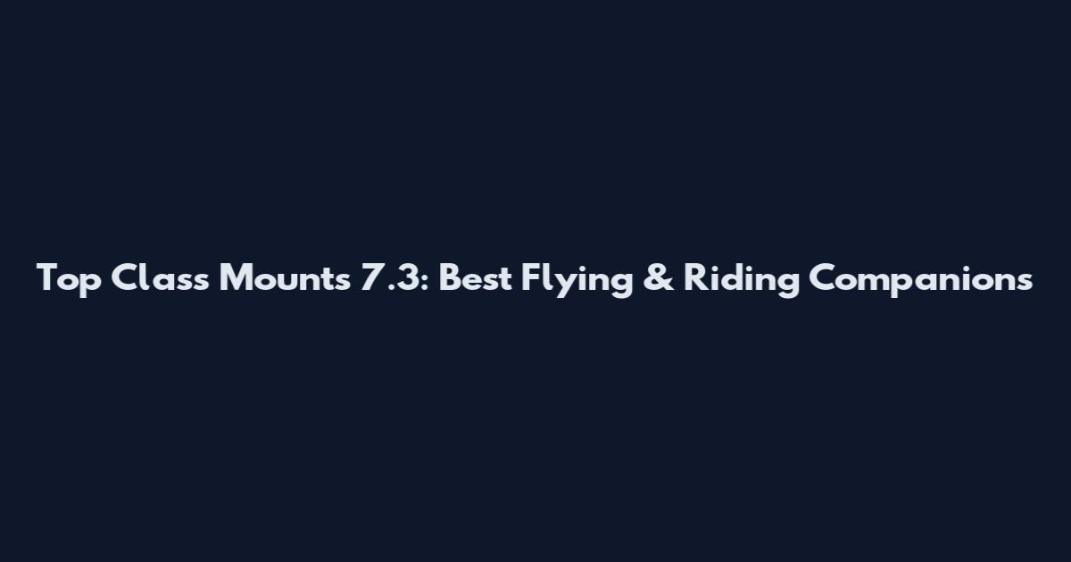 Top Class Mounts 7.3: Best Flying & Riding Companions