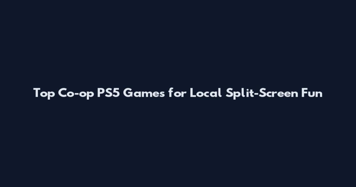 Top Co-op PS5 Games for Local Split-Screen Fun