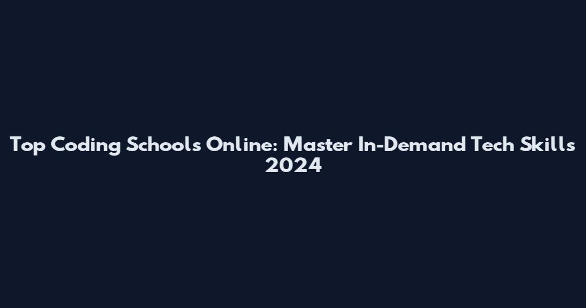 Top Coding Schools Online: Master In-Demand Tech Skills 2024