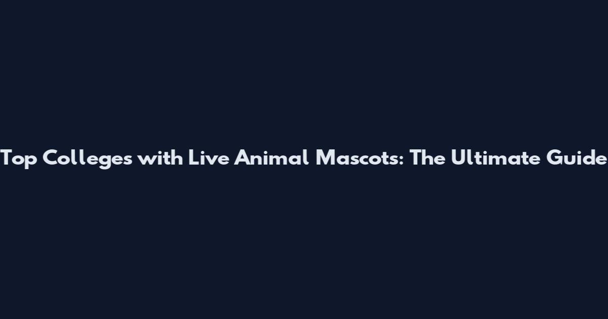 Top Colleges with Live Animal Mascots: The Ultimate Guide