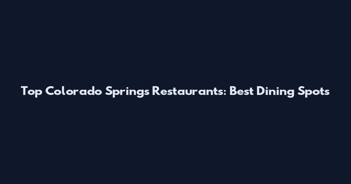 Top Colorado Springs Restaurants: Best Dining Spots